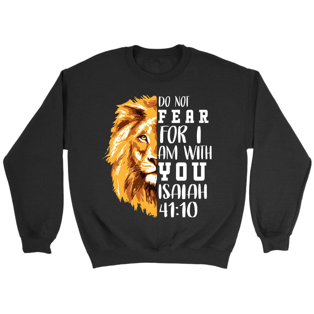 Do Not Fear For I Am With You, Lion Of Judah, Bible Verse Sweatshirt