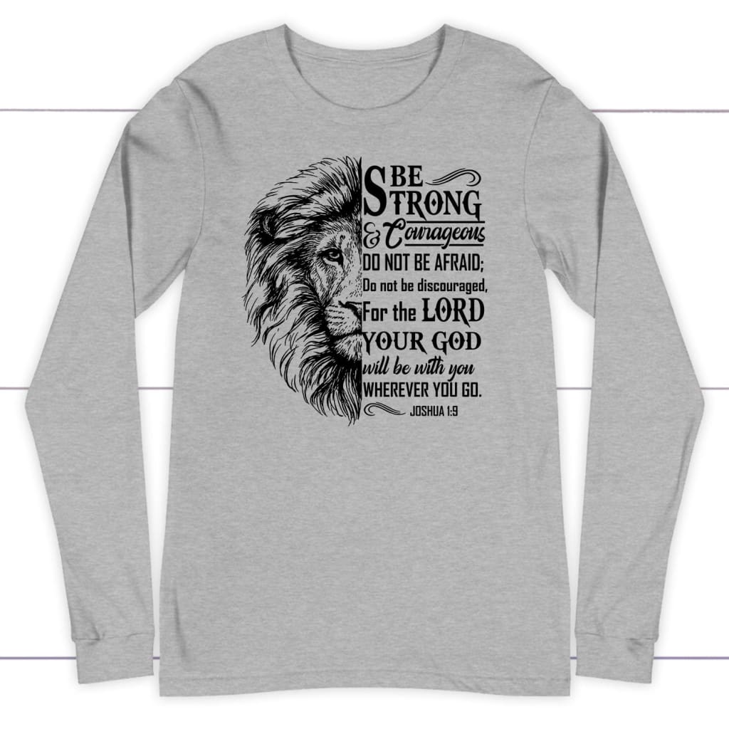 Lion Face, Be Strong And Courageous Joshua 1:9 Long Sleeve Shirt