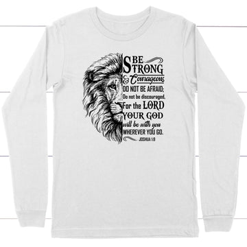 Lion Face, Be Strong And Courageous Joshua 1:9 Long Sleeve Shirt