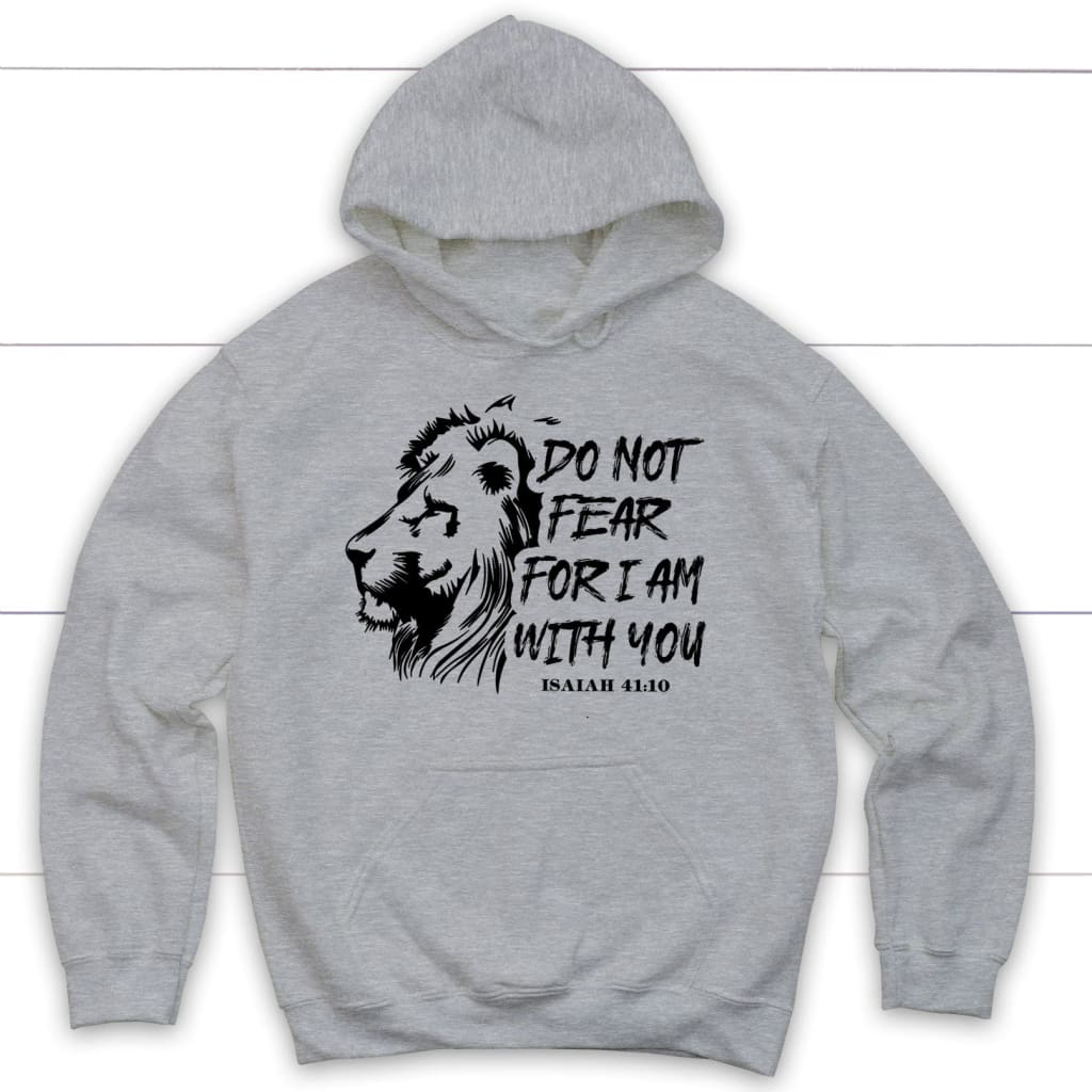 Lion Of Judah, Do Not Fear For I Am With You Isaiah 41:10 Bible Verse Hoodie