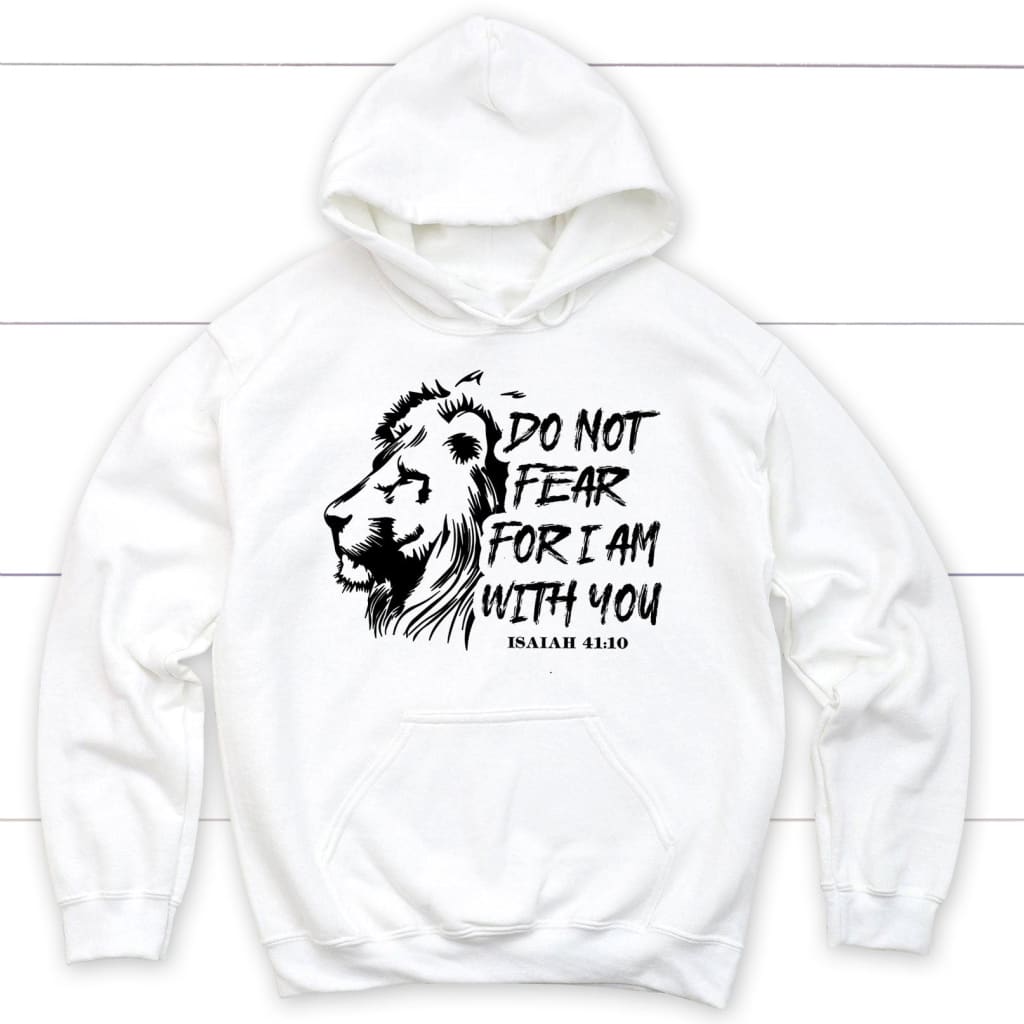 Lion Of Judah, Do Not Fear For I Am With You Isaiah 41:10 Bible Verse Hoodie