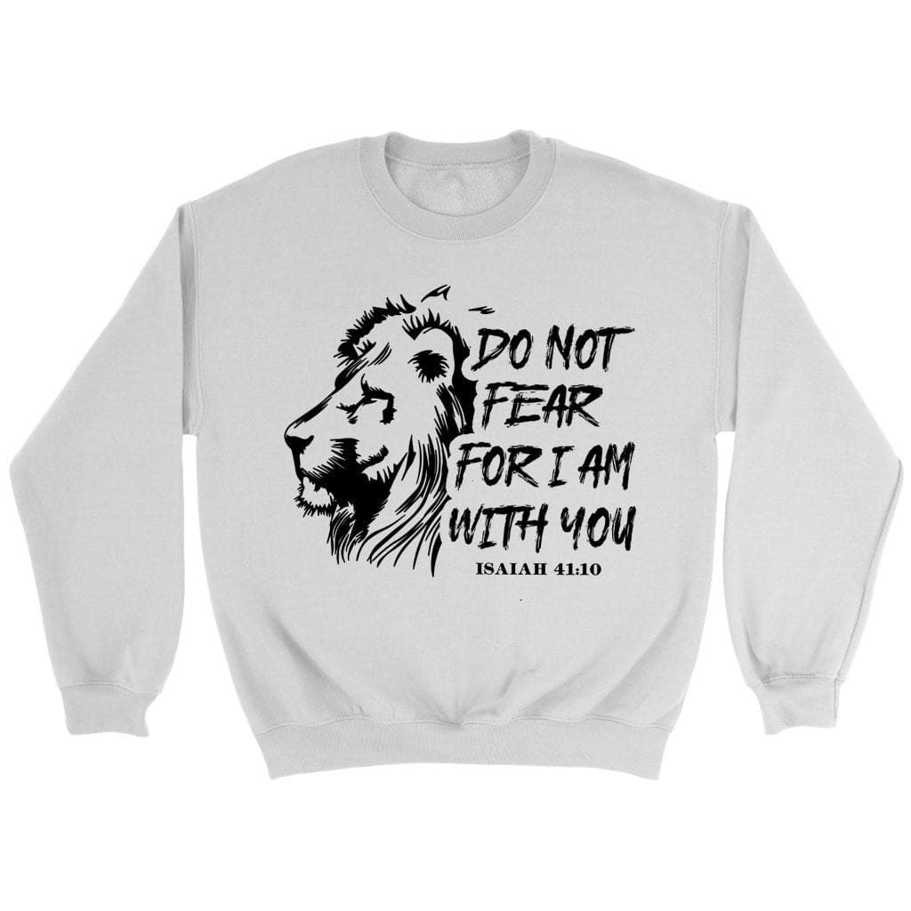Lion Of Judah, Do Not Fear For I Am With You Isaiah 41:10 Bible Verse Sweatshirt