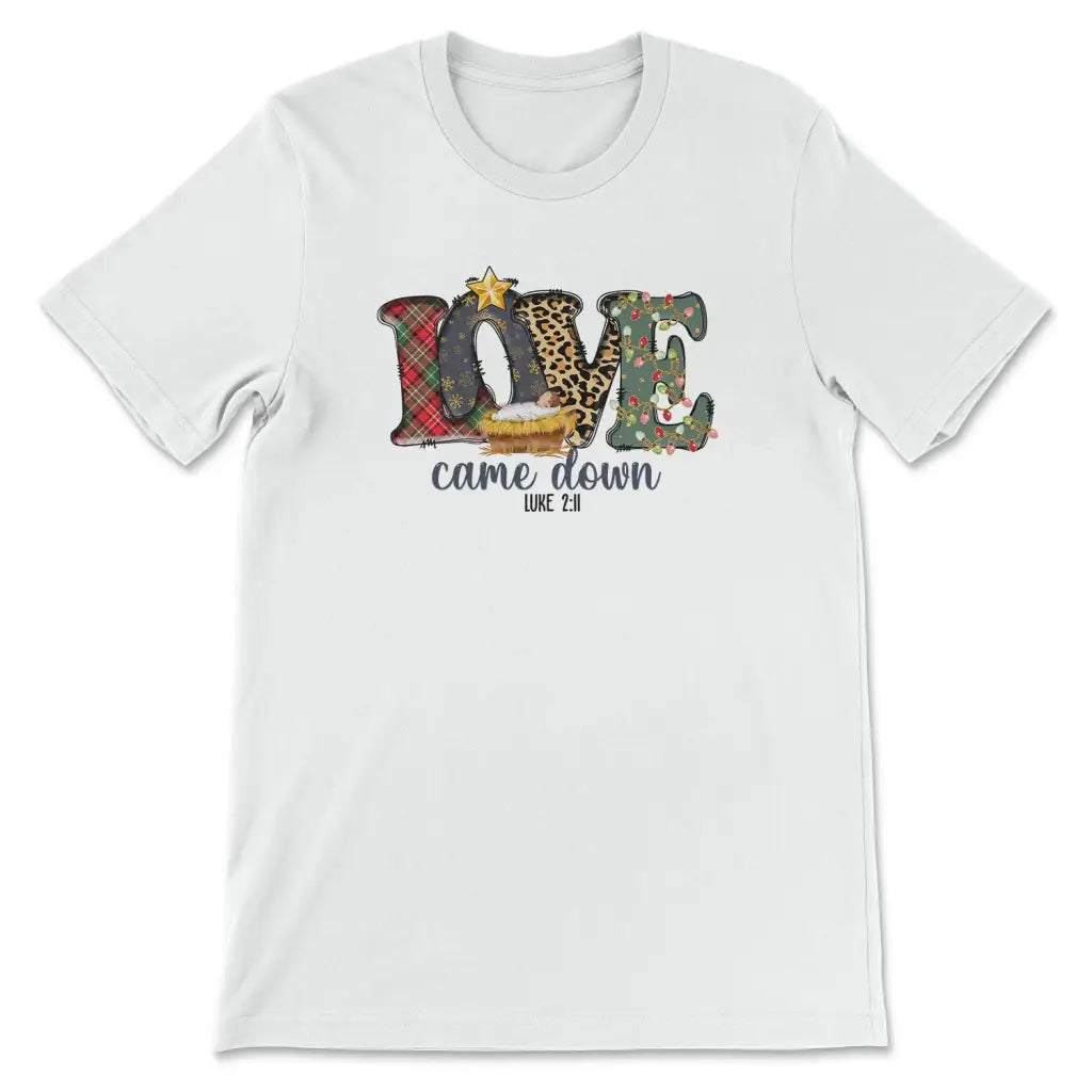 Love came down Luke 2:11 Christmas t-shirt