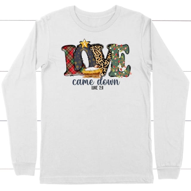 Love came down Luke 2:11 Christmas long sleeve shirt