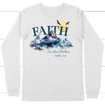 Matthew 17:20 Faith Can Move Mountains Long Sleeve Shirt