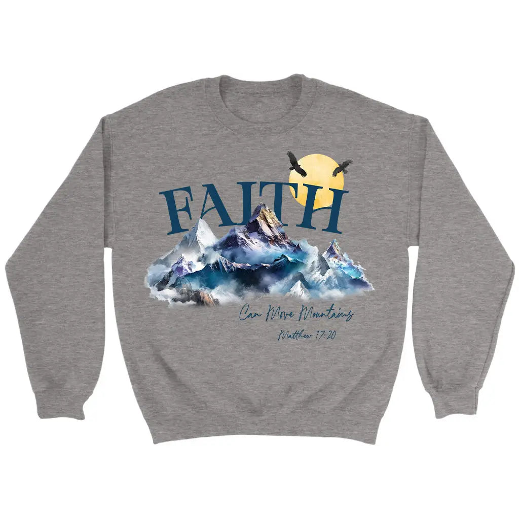 Matthew 17:20 Faith Can Move Mountains Sweatshirt