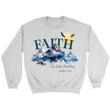 Matthew 17:20 Faith Can Move Mountains Sweatshirt