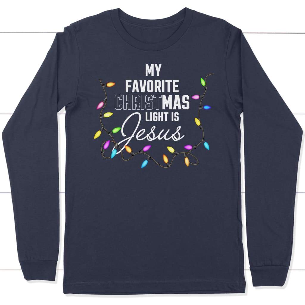 My Favorite Christmas Light Is Jesus Christian Long Sleeve Shirt