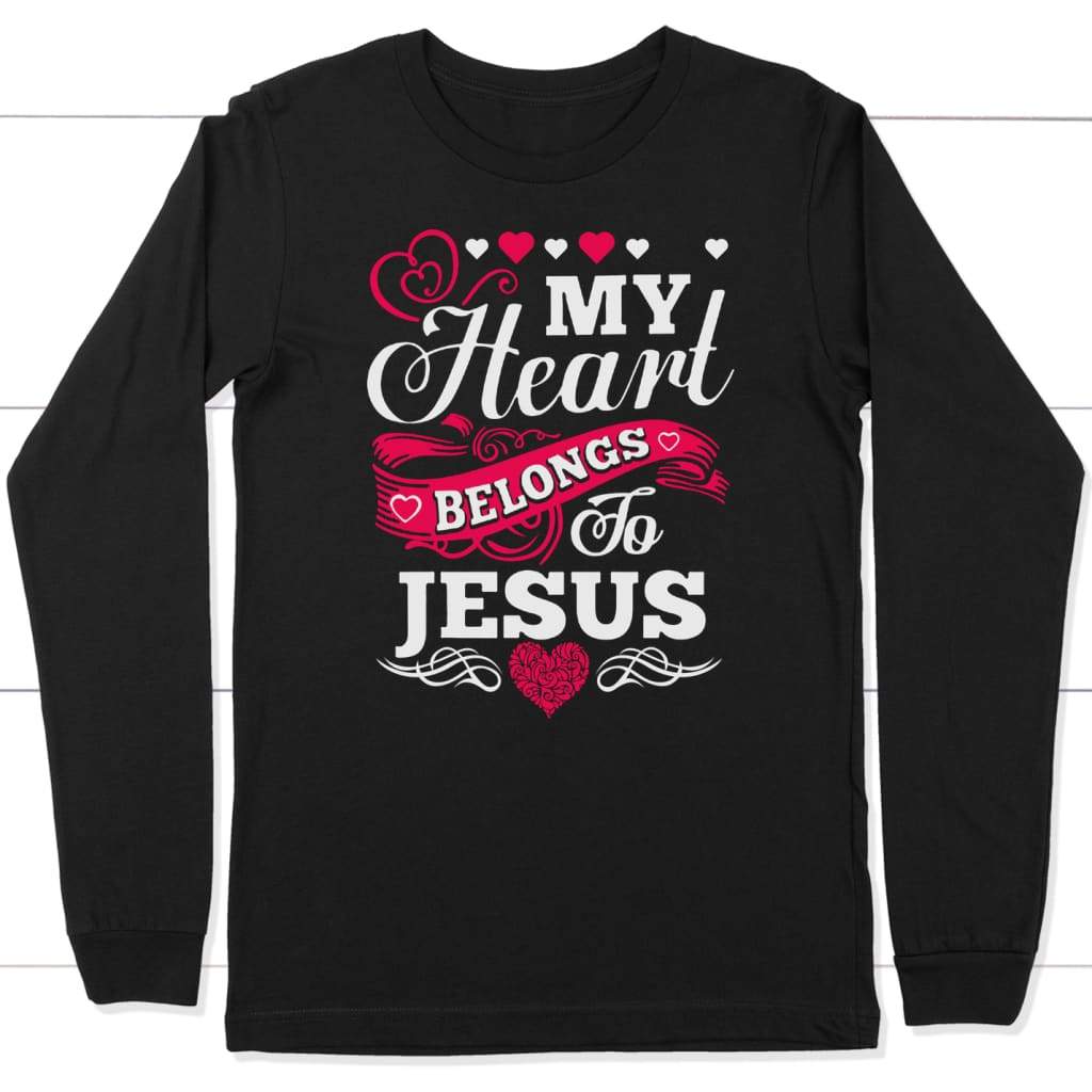My Heart Belongs To Jesus Long Sleeve Shirt