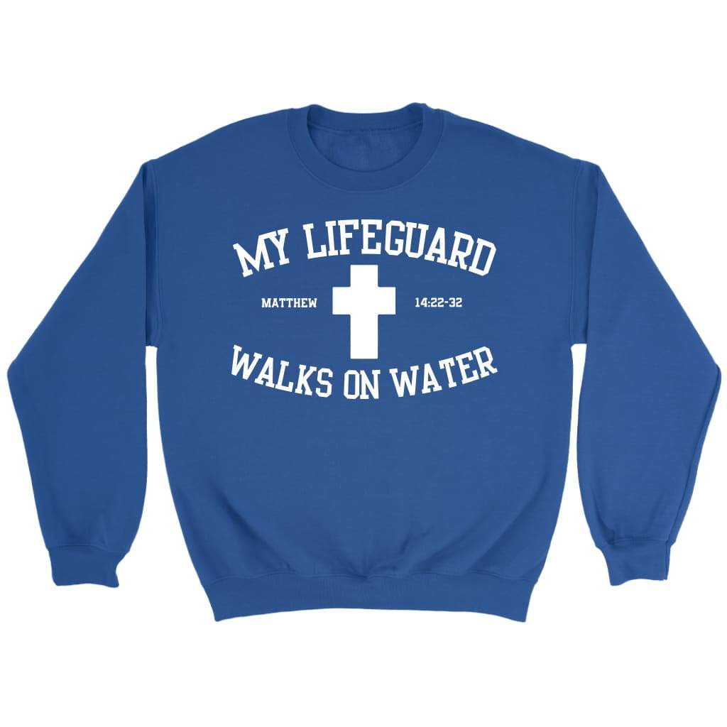 My Lifeguard Walks On Water Sweatshirt