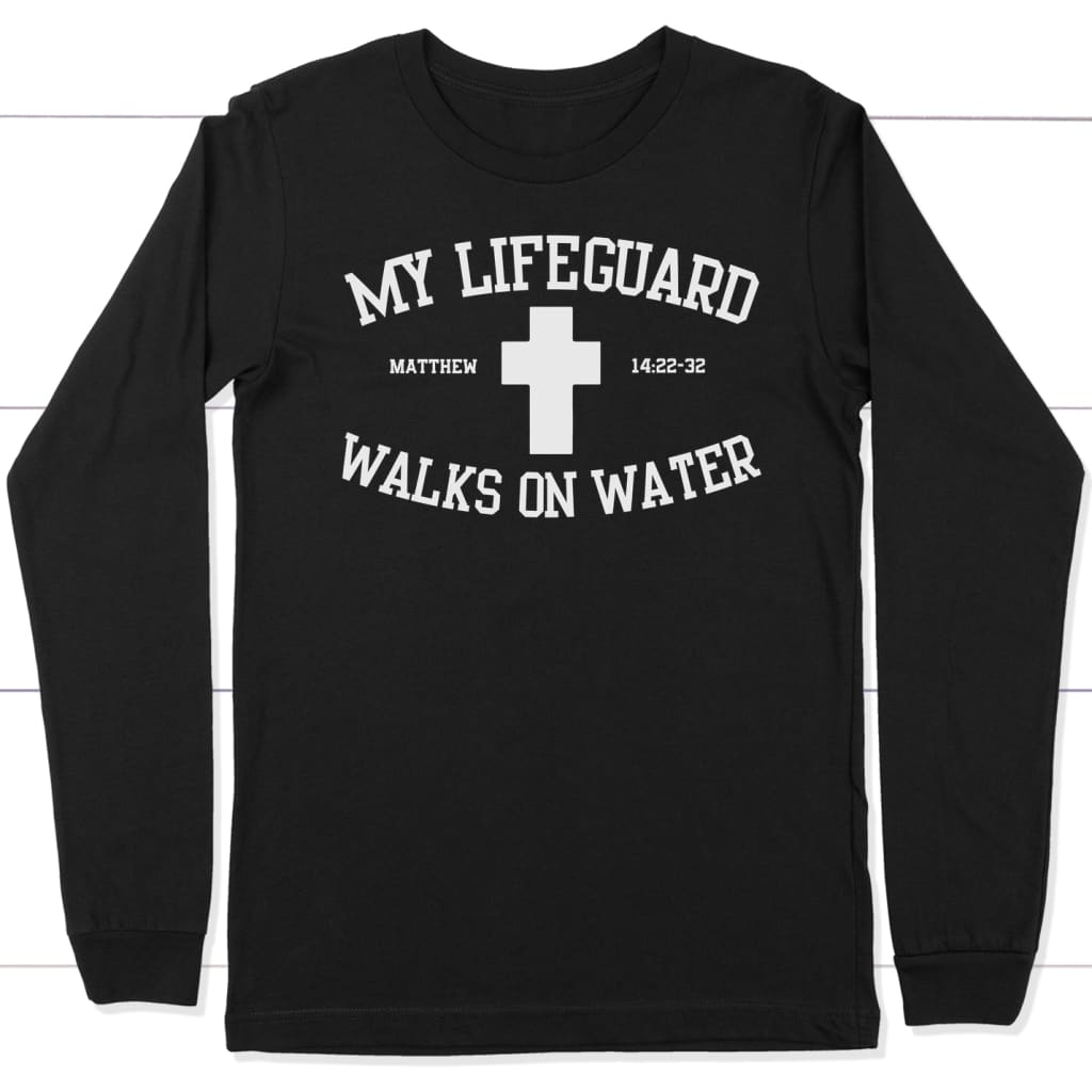 My Lifeguard Walks On Water Long Sleeve Shirt
