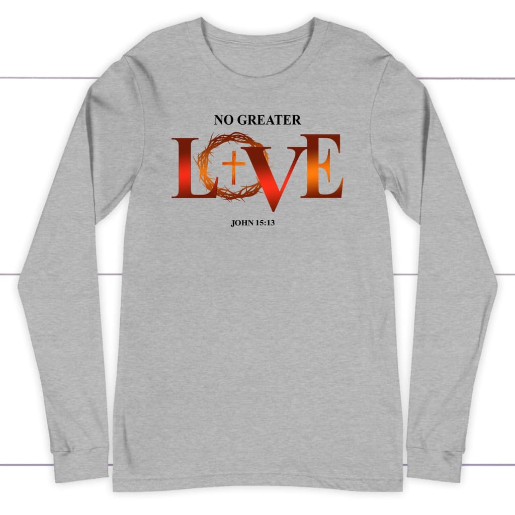 No Greater Love John 15:13 Bible Verse Long Sleeve Shirt