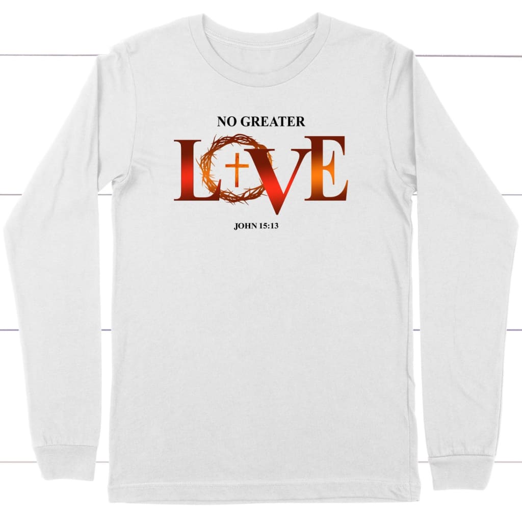 No Greater Love John 15:13 Bible Verse Long Sleeve Shirt