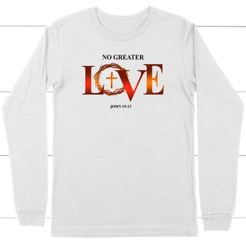 No Greater Love John 15:13 Bible Verse Long Sleeve Shirt