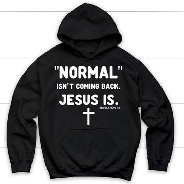 Normal Isn't Coming Back Jesus Is Revelation 14 Christian Hoodie