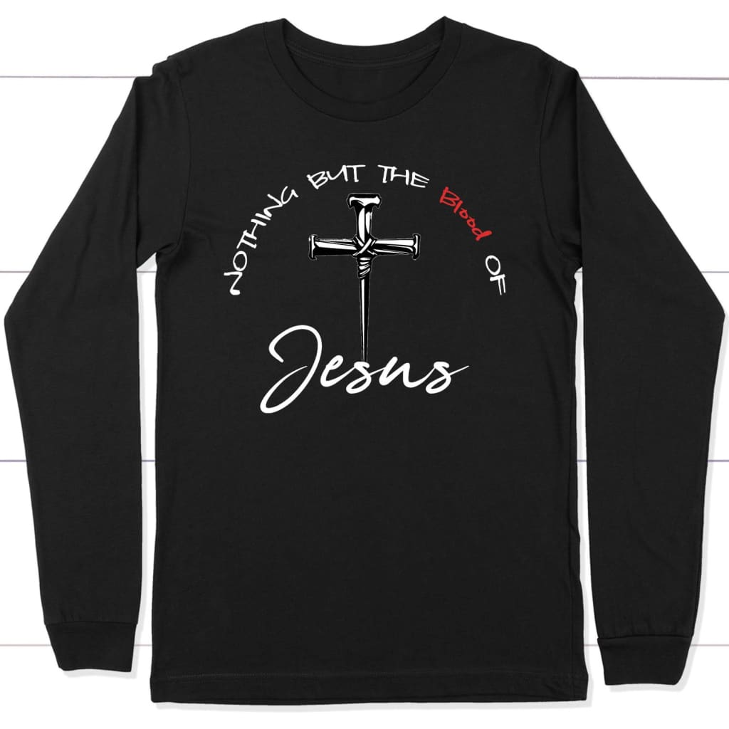 Nothing But The Blood Of Jesus Christian Long Sleeve Shirt