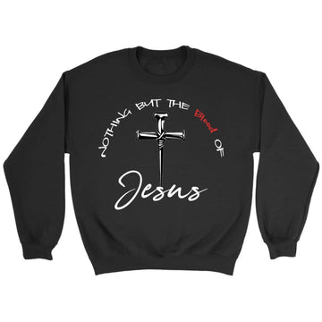 Nothing But The Blood Of Jesus Christian Sweatshirt