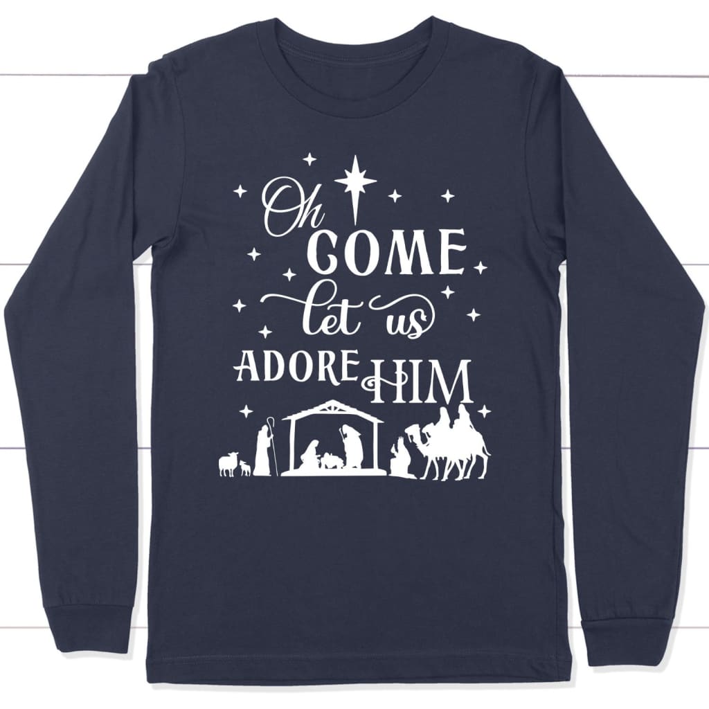 Oh Come Let Us Adore Him, Nativity Scene, Christmas Long Sleeve Shirt
