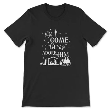 Oh Come Let Us Adore Him, Nativity Scene, Christmas T-shirt
