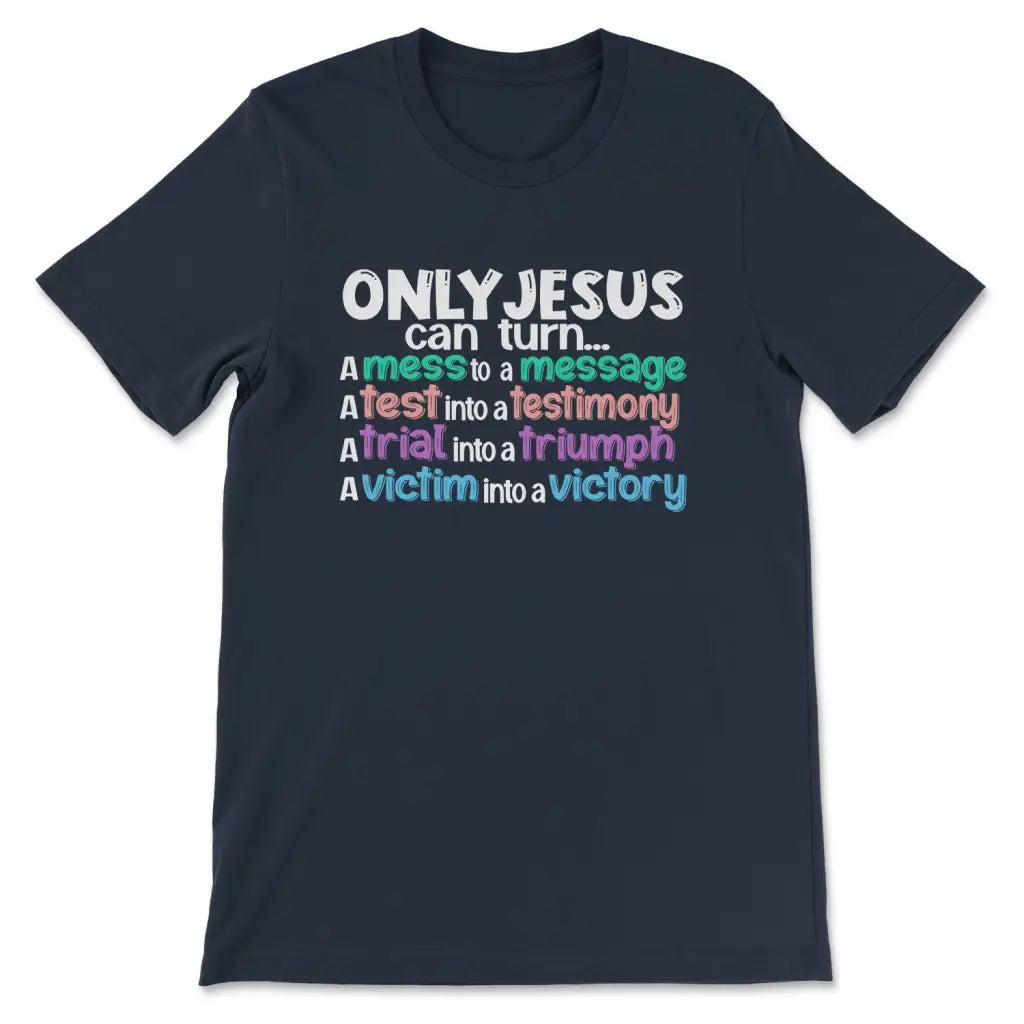 Only Jesus Can Turn A Mess Into A Message Christian T-shirt
