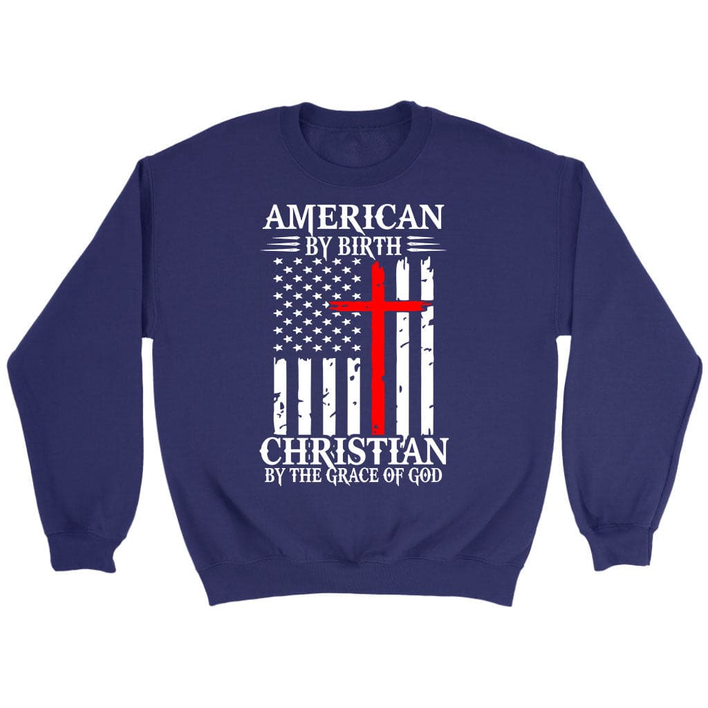 American By Birth Christian By The Grace Of God Christian Sweatshirt