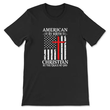 American By Birth Christian By The Grace Of God Christian T-shirt