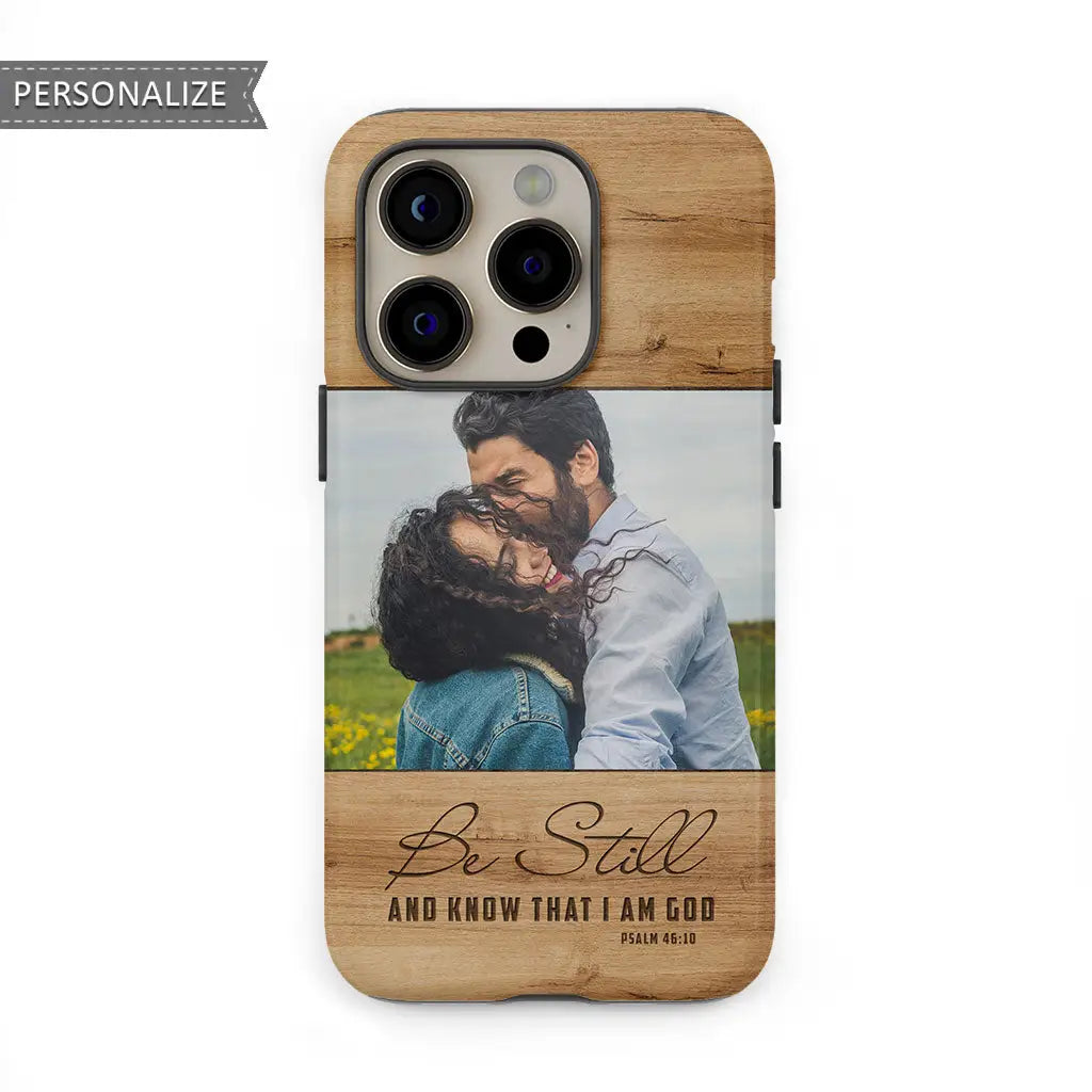 Personalized, Be Still And Know That I Am God Psalm 46:10, Phone Case With Custom Photo
