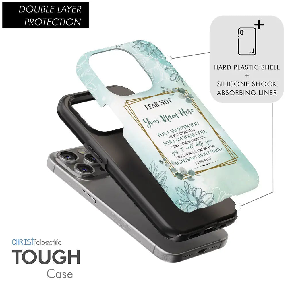 Personalized, Fear Not for I Am With You Isaiah 41:10, Phone Case With Custom Name