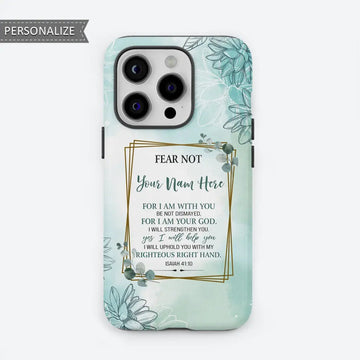 Personalized, Fear Not for I Am With You Isaiah 41:10, Phone Case With Custom Name