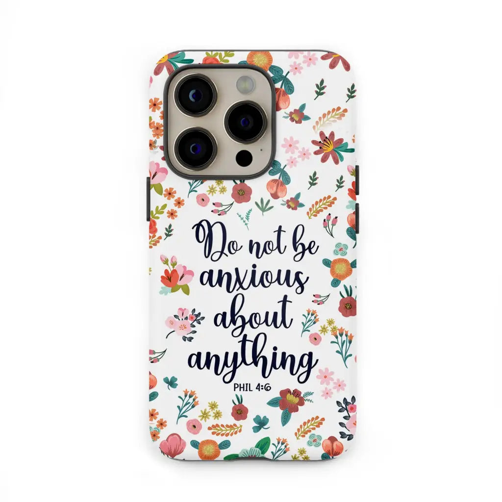 Phil 4:6 Do not be anxious about anything phone case
