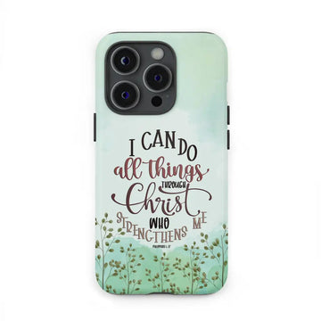 Philippians 4:13 I can do all things through Christ phone case