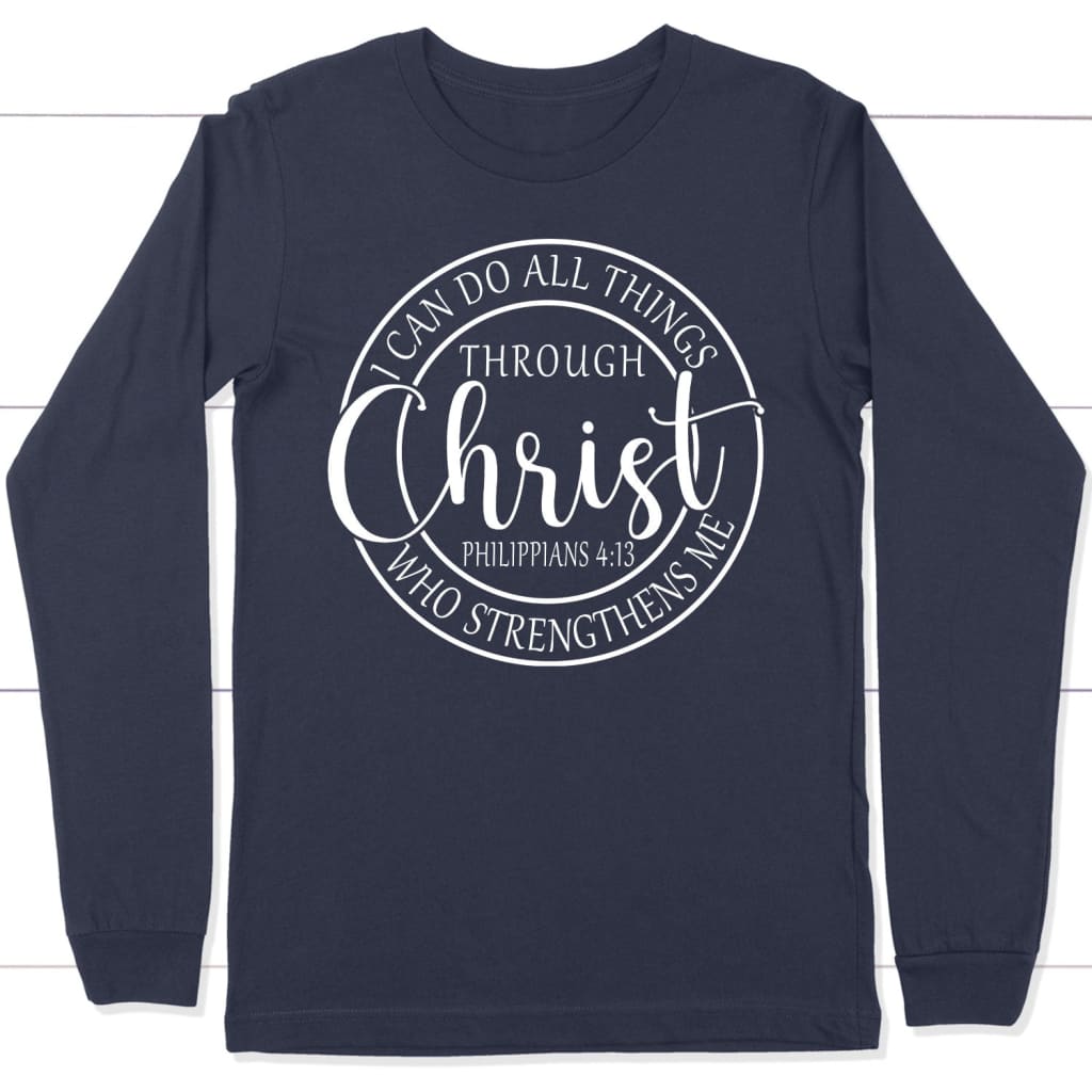 I Can Do All Things Through Christ Christian Philippians 4:13 Bible Verse Long Sleeve Shirt