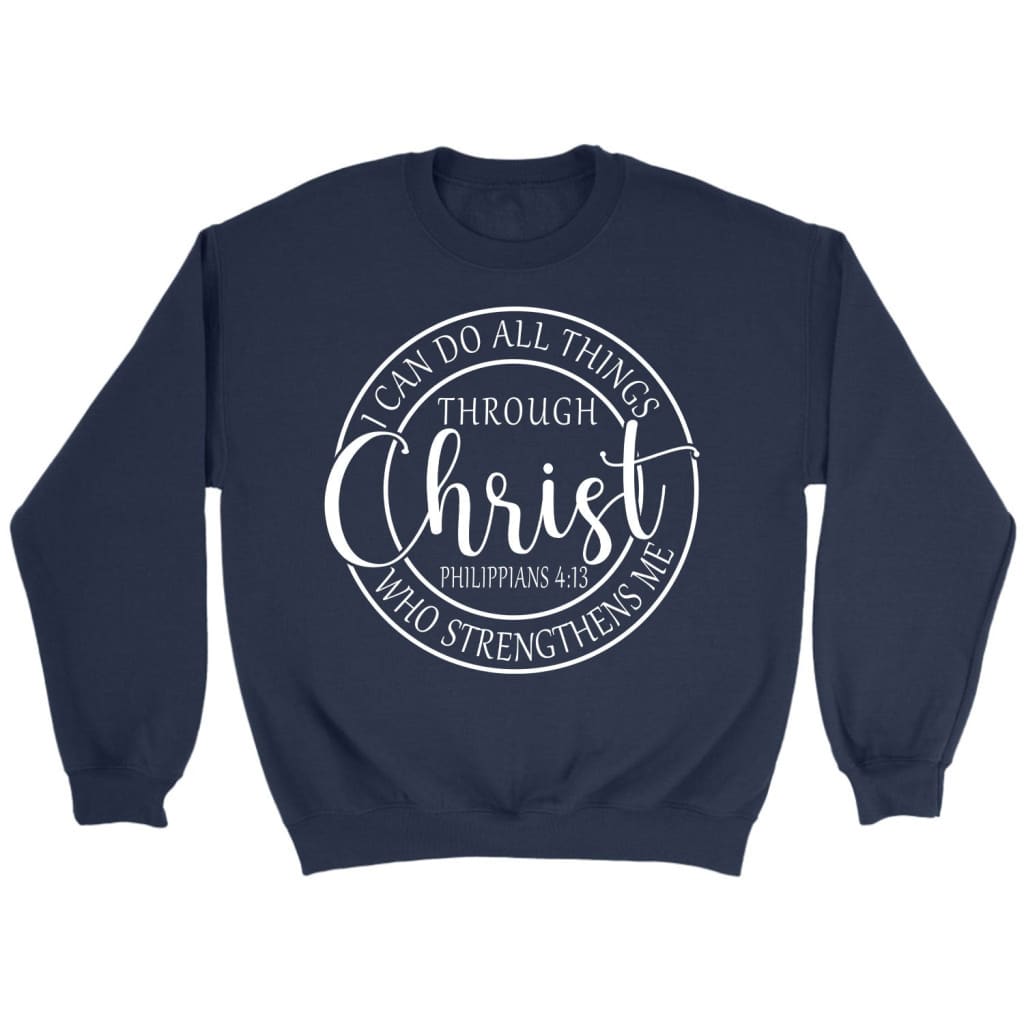 I Can Do All Things Through Christ Philippians 4:13 Bible Verse Sweatshirt