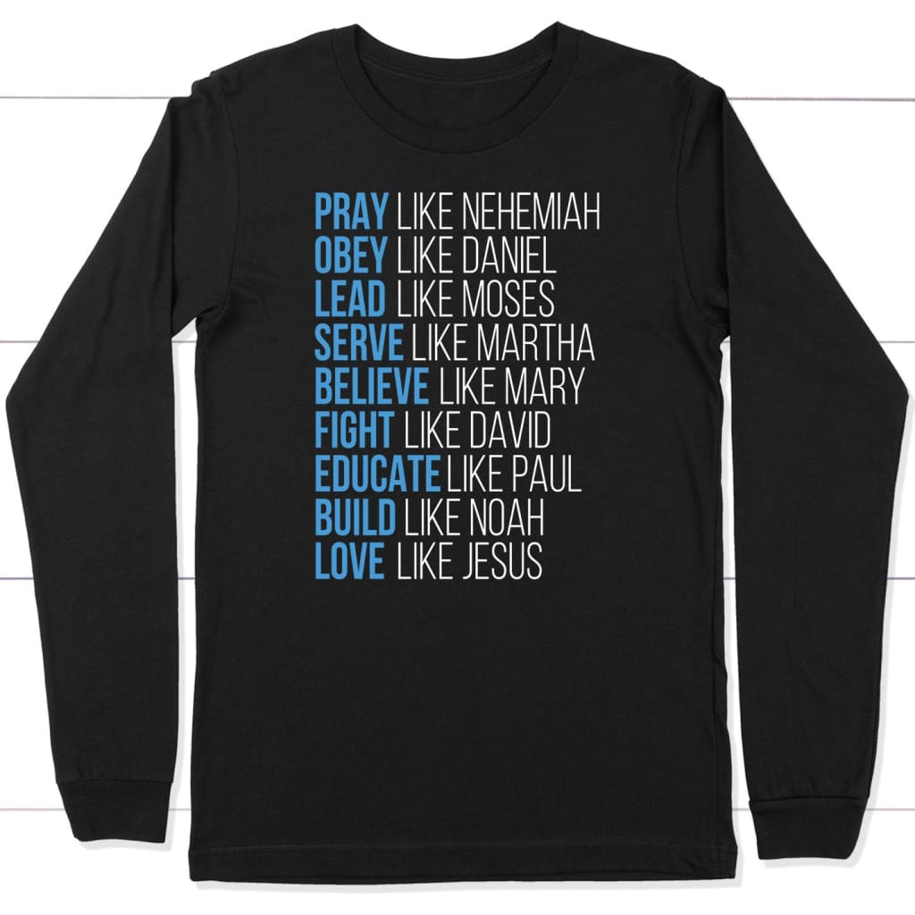 Pray Like Nehemiah Obey Like Daniel Christian Long Sleeve Shirt