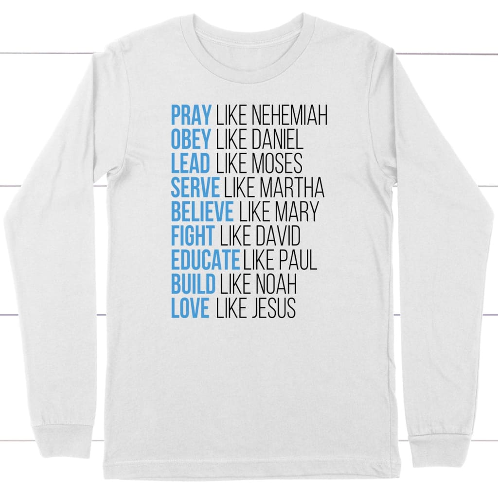 Pray Like Nehemiah Obey Like Daniel Christian Long Sleeve Shirt