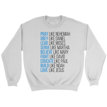 Pray Like Nehemiah Obey Like Daniel Christian Sweatshirt