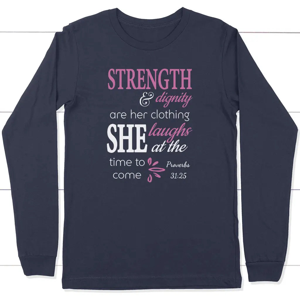 Proverbs 31:25 Strength And Dignity Are Her Clothing Long Sleeve Shirt