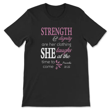 Proverbs 31:25 Strength And Dignity Are Her Clothing T-shirt