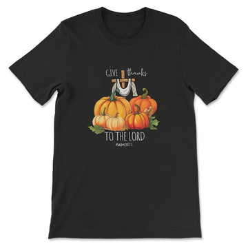 Psalm 107:1 Give Thanks To The Lord, Fall Pumpkins, T-shirt