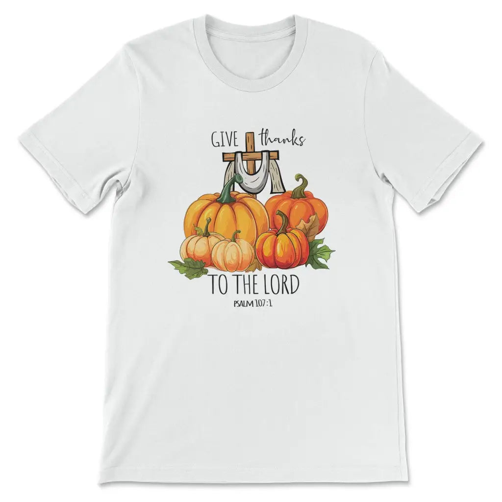 Psalm 107:1 Give Thanks To The Lord, Fall Pumpkins, T-shirt