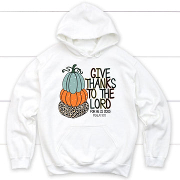 Psalm 107:1 Give Thanks To The Lord Autumn Hoodie