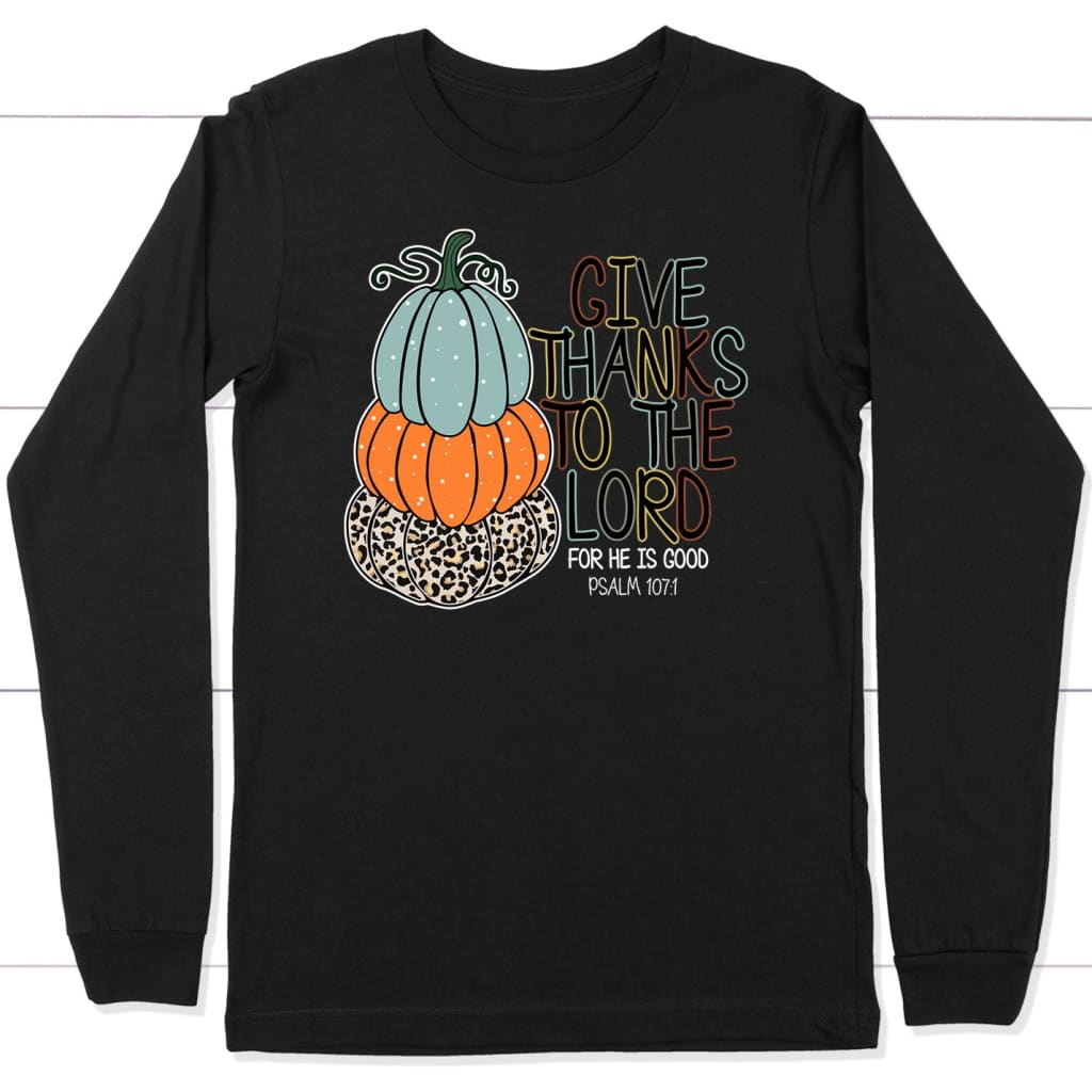 Psalm 107:1 Give Thanks To The Lord Autumn Long Sleeve Shirt