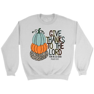 Psalm 107:1 Give Thanks To The Lord Autumn Sweatshirt