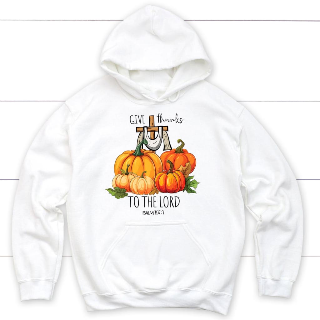 Psalm 107:1 Give Thanks To The Lord, Fall Pumpkins, Christian Hoodie