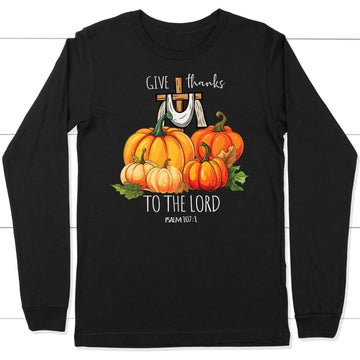 Psalm 107:1 Give Thanks To The Lord, Fall Pumpkins, Christian Long Sleeve T-shirt