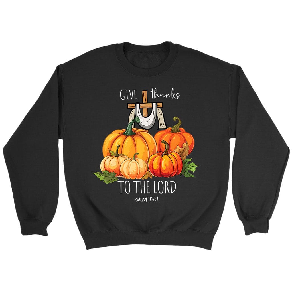 Psalm 107:1 Give Thanks To The Lord, Fall Pumpkins, Sweatshirt