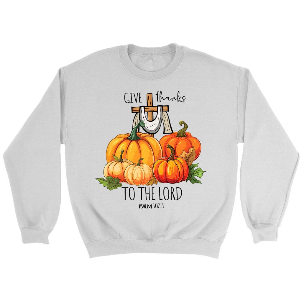 Psalm 107:1 Give Thanks To The Lord, Fall Pumpkins, Sweatshirt