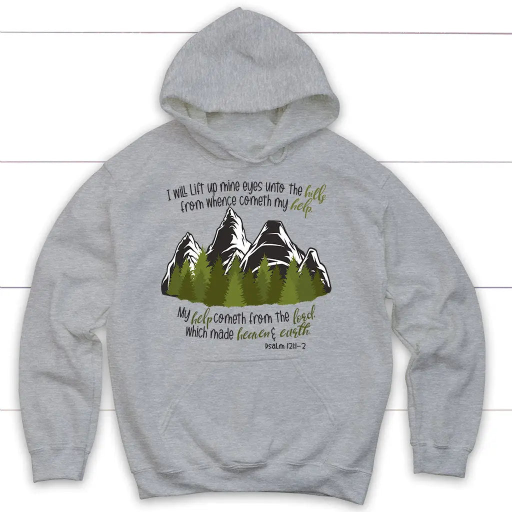 Psalm 121:1-2 I Will Lift Up Mine Eyes Unto the Hills Hoodie