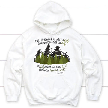 Psalm 121:1-2 I Will Lift Up Mine Eyes Unto the Hills Hoodie
