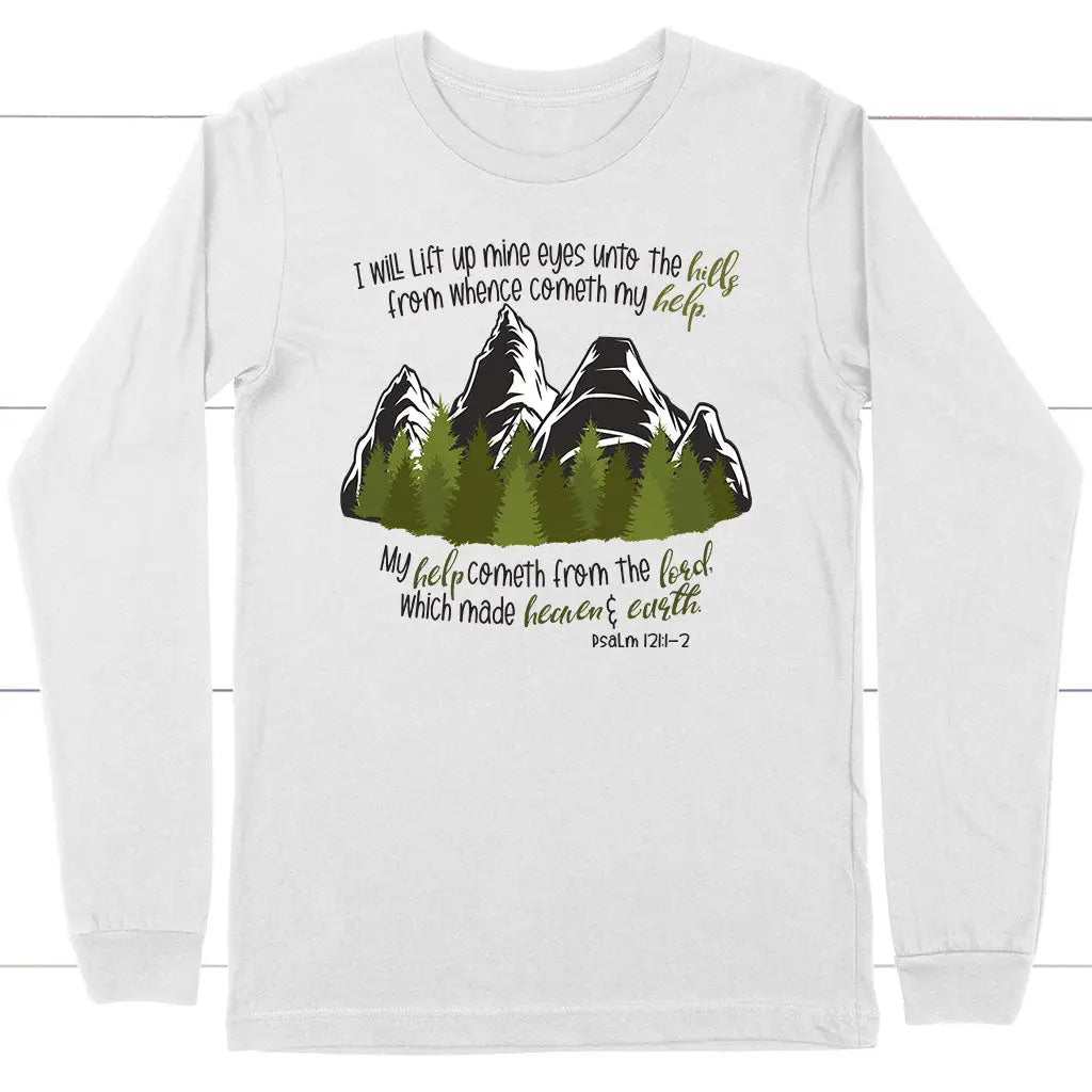 Psalm 121:1-2 I Will Lift Up Mine Eyes Unto the Hills Long Sleeve Shirt